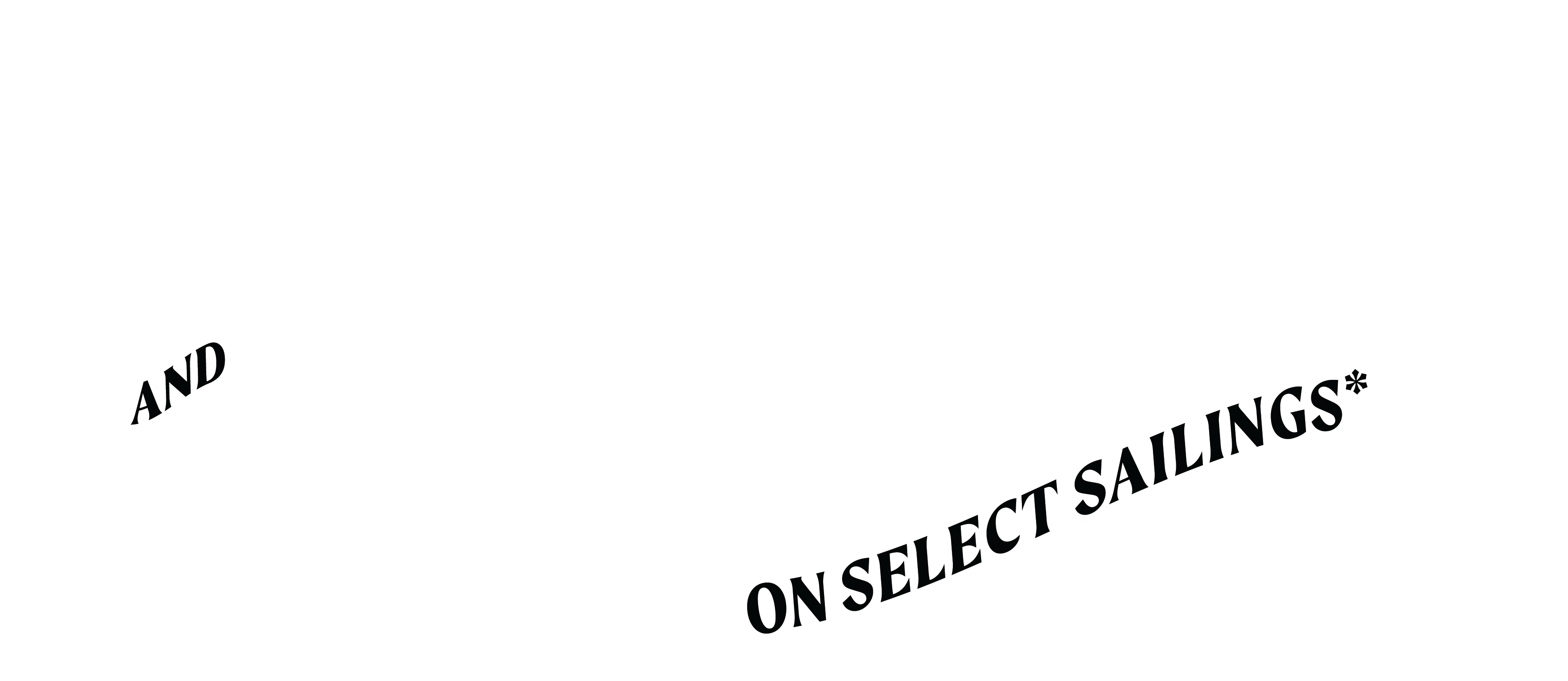 and up to $300 onboard credit on select sailings*