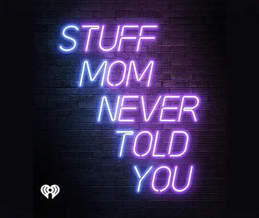 Stuff Mom Never Told You