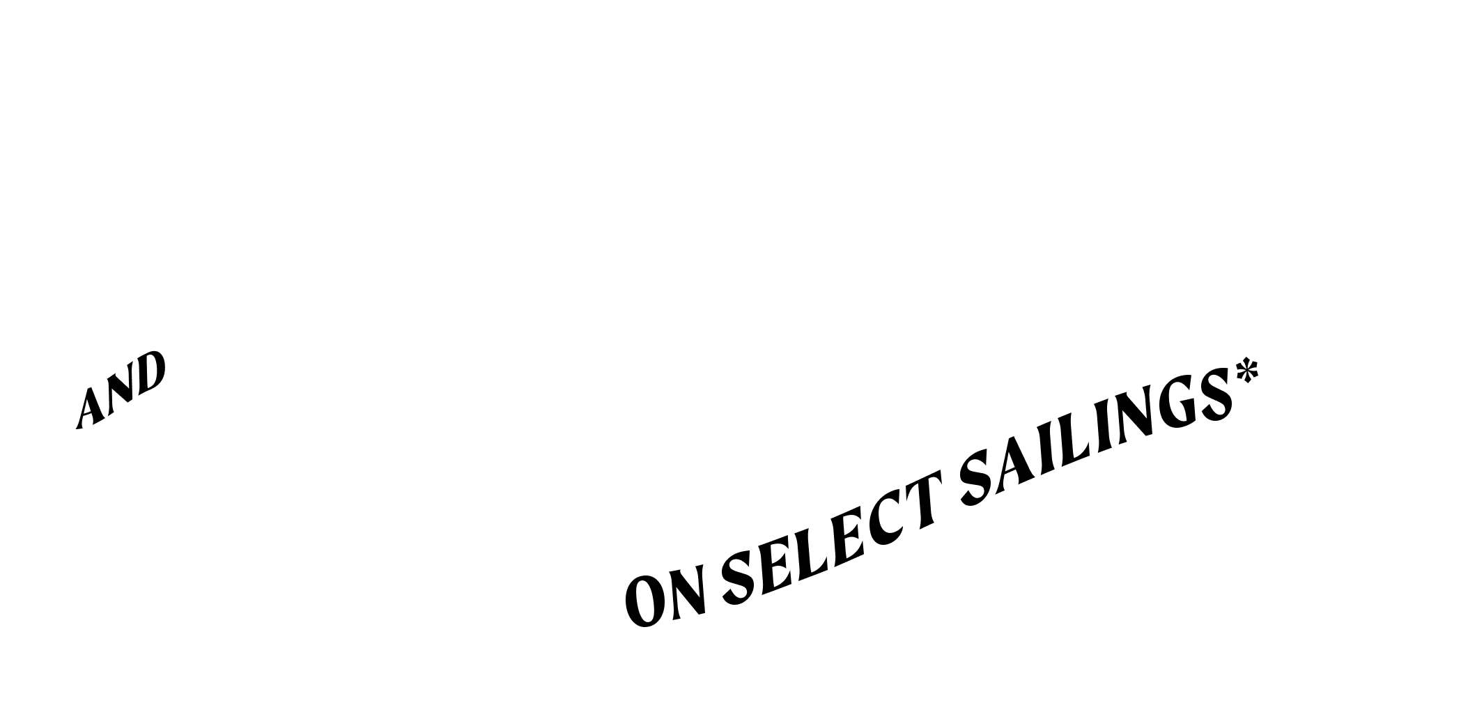and up to $400 onboard credit on select sailings*
